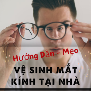 huong-dan-meo-ve-sinh-mat-kinh-don-gian-tai-nha